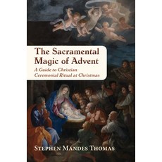 (영문도서)The Sacramental Magic of Advent: A Guide to Christian Ceremonial Ritual at Chris... Paperback, Aeon Books, English, 9781801521956