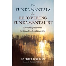 (영문도서) The Fundamentals of a Recovering Fundamentalist Hardcover, Wipf & Stock Publishers, English, 9781666785692
