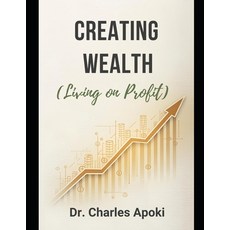 (영문도서)Creating Wealth: Living on Profit Paperback, Independently Published, English, 9798244362442