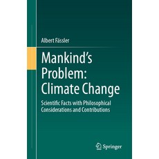 (영문도서)Mankind's Problem: Climate Change: Scientific Facts with Philosophical Considera... Paperback, Springer, English, 9783662718452