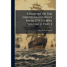 (영문도서)A History Of The United States Navy From 1775 To 1894 Volume 2 Part 2 Paperback, Nabu Press, English, 9781245022637