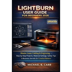 (영문도서)LightBurn User Guide for Beginners 2026: Master Laser Cutting & Engraving - Step... Paperback, Independently Published, English, 9798242046566