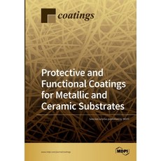 (영문도서)Protective and Functional Coatings for Metallic and Ceramic Substrates Paperback, Mdpi AG, English, 9783039284481