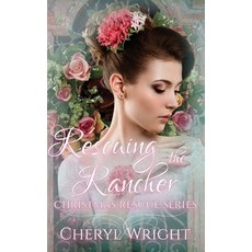 (영문도서) Rescuing the Rancher Paperback, Cheryl Wright - Sole Trader, English, 9781763688926