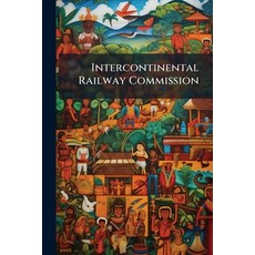 (영문도서)Intercontinental Railway Commission Paperback, Nabu Press, English, 9781146174510