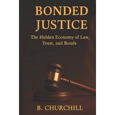 (영문도서)Bonded Justice: The Hidden Economy of Law Trust and Bonds Paperback, Independently Published, English, 9798272603784