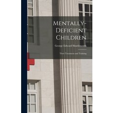 (영문도서) Mentally-Deficient Children: Their Treatment and Training Hardcover, Legare Street Press, English, 9781016913164