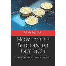 (영문도서) How to use Bitcoin to get rich: Building Wealth via Crypto Currencies Paperback, Acato Gmbh, English, 9783947256020