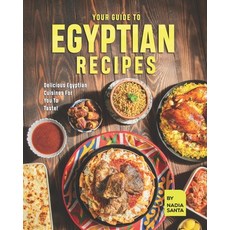 (영문도서) Your Guide To Egyptian Recipes: Delicious Egyptian Cuisines For You To Taste! Paperback, Independently Published, English, 9798464372856