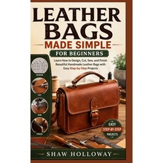 (영문도서)Leather Bags Made Simple for Beginners: Learn How to Design Cut Sew and Finis... Paperback, Independently Published, English, 9798189329616