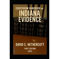 (영문도서)Courtroom Handbook on Indiana Evidence: First Edition 2025 Paperback, Independently Published, English, 9798264156366