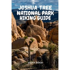 (영문도서)Joshua Tree National Park Hiking Guide: Uncover Hidden Gems Epic Hiking Trails ... Paperback, Independently Published, English, 9798276540047