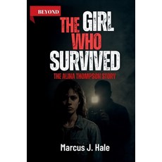 (영문도서)"Beyond the Girl Who Survived: The Alina Thompson Story: The Untold Truth of Sur... Paperback, Independently Published, English, 9798266883901