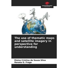 (영문도서)The use of thematic maps and satellite imagery in perspective for understanding Paperback, Our Knowledge Publishing, English, 9786208473341