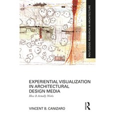 (영문도서) Experiential Visualization in Architectural Design Media: How It Actually Works Paperback, Routledge, English, 9781032357119