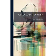 (영문도서)On Ovarian Dropsy Hardcover, Hutson Street Press, English, 9781023868877
