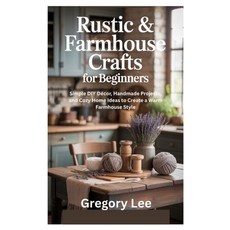 (영문도서)Rustic & Farmhouse Crafts for Beginners: Simple DIY Décor Handmade Projects an... Paperback, Independently Published, English, 9798263134235