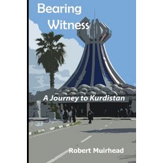 (영문도서) Bearing Witness: A Journey to Kurdistan Paperback, Independently Published, English, 9781695029514
