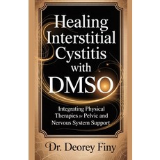 (영문도서)Healing Interstitial Cystitis with Dmso: Integrating Physical Therapies for Pelv... Paperback, Independently Published, English, 9798289660367