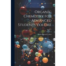 (영문도서) Organic Chemistry for Advanced Students Volume; Series 1 Paperback, Legare Street Press, English, 9781022193024