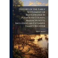 (영문도서)History of the Early Settlement of Bridgewater in Plymouth County Massachusetts... Paperback, Hutson Street Press, English, 9781024285352
