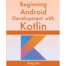 Beginning Android Development With Kotlin Paperback, Greg Lim