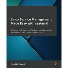 (영문도서) Linux Service Management Made Easy with systemd: Advanced techniques to effectively manage c... Paperback, Packt Publishing, English, 9781801811644
