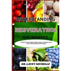 (영문도서) Understanding Resveratrol and Benefits: A Guide To Knowing Its Major Targets Scientific Focu... Paperback, Independently Published, English, 9798867962937