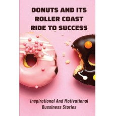 (영문도서) Donuts And Its Roller Coast Ride To Success: Inspirational And Motivational Bussiness Stories... Paperback, Independently Published, English, 9798533413404
