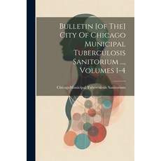 (영문도서) Bulletin [of The] City Of Chicago Municipal Tuberculosis Sanitorium ... Volumes 1-4 Paperback, Legare Street Press, English, 9781021364722