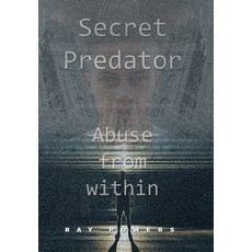 Secret Predator: Abuse from Within Hardcover, Xlibris Us, English, 9781664149199
