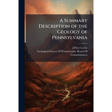 (영문도서)A Summary Description of the Geology of Pennsylvania: Laurentian Huronian Camb... Paperback, Nabu Press, English, 9781143987540