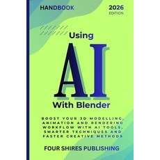 (영문도서)Using AI With Blender: Turbocharge Your 3D Modelling Animation and Rendering Wo... Paperback, Independently Published, English, 9798274637473