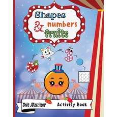 (영문도서) Shapes Numbers & Fruits Dot Marker Activity Book: Dot Markers Activity Book: Shapes Numbers... Paperback, Maria Magdalena Oprea, English, 9781008911840