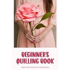 (영문도서) Beginner's Quilling Book: Together Make Simple and Fun Quilling Patterns Paperback, Independently Published, English, 9798366303019