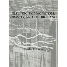 (영문도서) Electricity Magnetism Gravity & The Big Bang Hardcover, Charles Robert Storey, English, 9781088110669