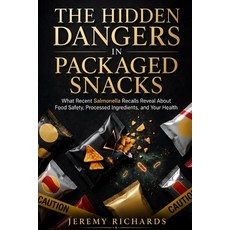 (영문도서)The Hidden Dangers in Packaged Snacks: What Recent Salmonella Recalls Reveal Abo... Paperback, Independently Published, English, 9798196747656
