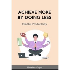 (영문도서) Achieve More by Doing Less: Mindful Productivity Paperback, Independently Published, English, 9798305847635