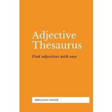 Adjective Thesaurus: Find adjectives with ease! Paperback, Independently Published