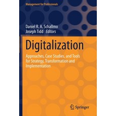 (영문도서) Digitalization: Approaches Case Studies and Tools for Strategy Transformation and Implemen... Paperback, Springer, English, 9783030693824
