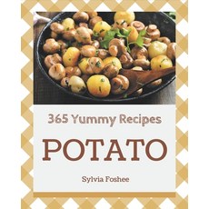 365 Yummy Potato Recipes: Enjoy Everyday With Yummy Potato Cookbook! Paperback, Independently Published
