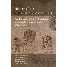 (영문도서) History of the Chichimeca Nation: Don Fernando de Alva Ixtlilxochitl's Seventeenth-Century Ch... Hardcover, University of Oklahoma Press, English, 9780806163987