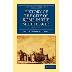 History of the City of Rome in the Middle Ages - Volume 1, Cambridge University Press