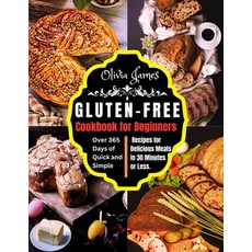(영문도서) Gluten-Free Cookbook for Beginners: Over 365 Days of Quick and Simple Recipes for Delicious M... Paperback, Gifted Words Publishing, English, 9780645912609