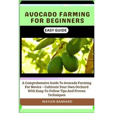 (영문도서) Avocado Farming for Beginners Easy Guide: A Comprehensive Guide To Avocado Farming For Novice... Paperback, Independently Published, English, 9798877539884