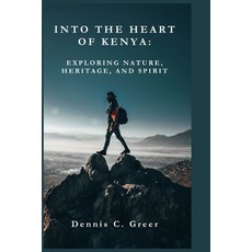 (영문도서) Into the Heart of Kenya: Exploring Nature Heritage and Spirit Paperback, Independently Published, English, 9798396987098
