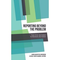 Reporting Beyond the Problem: From Civic Journalism to Solutions Journalism Hardcover, Peter Lang Inc., Internatio..., English, 9781433161964