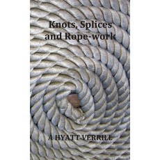Knots Splices and Rope-Work (Fully Illustrated) Paperback, Oxford City Press