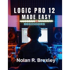 (영문도서)Logic Pro 12 Made Easy for Beginners: Learn Recording MIDI Mixing and Masteri... Paperback, Independently Published, English, 9798189352720