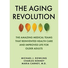 (영문도서) The Aging Revolution: The Amazing Medical Teams That Reinvented Health Care and Improved Life... Hardcover, Skyhorse Publishing, English, 9781510778825